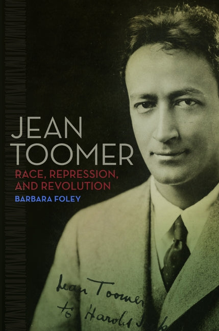 Jean Toomer: Race, Repression, and Revolution by Foley, Barbara