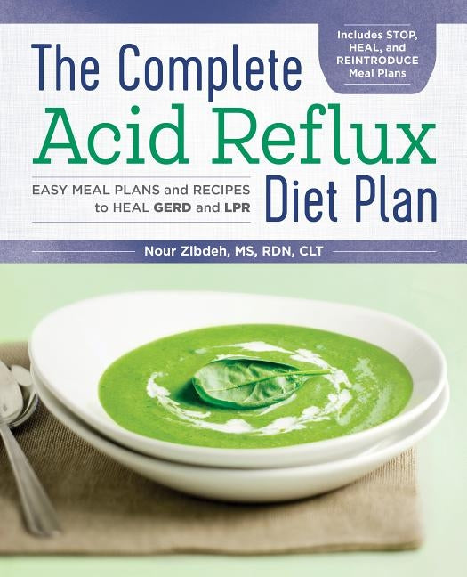 The Complete Acid Reflux Diet Plan: Easy Meal Plans & Recipes to Heal Gerd and Lpr by Zibdeh, Nour, MS Rdn Clt