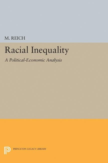 Racial Inequality: A Political-Economic Analysis by Reich, Michael