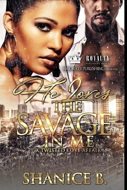 He Loves The Savage In Me: A Twisted Love Affair by B, Shanice