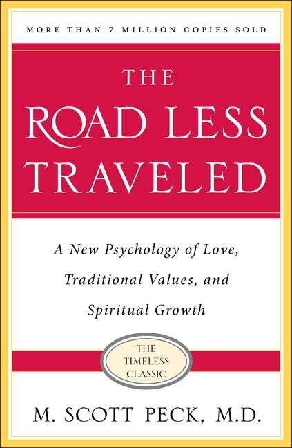 The Road Less Traveled, Timeless Edition: A New Psychology of Love, Traditional Values and Spiritual Growth by Peck, M. Scott