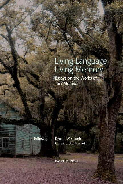 Living Language, Living Memory - Essays on the Works of Toni Morrison by Shands, Kerstin W.