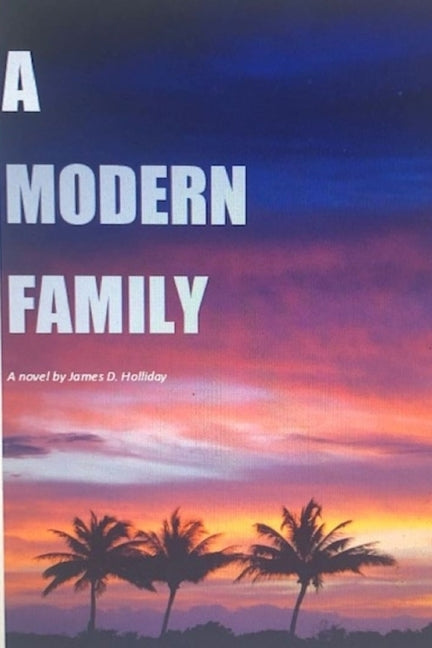A Modern Family: He loves her. She loves him. He loves him. by Holliday, James D.