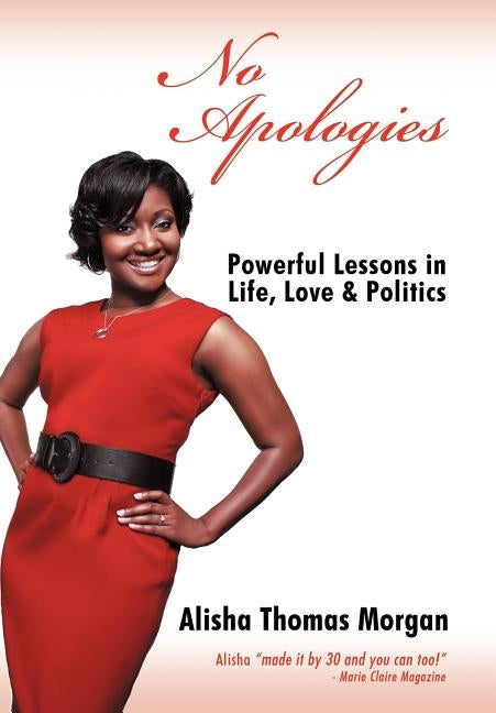 No Apologies: Powerful Lessons in Life, Love & Politics by Morgan, Alisha Thomas