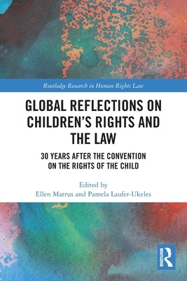 Global Reflections on Children's Rights and the Law: 30 Years After the Convention on the Rights of the Child by Marrus, Ellen