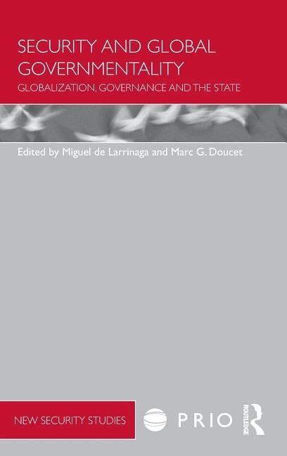 Security and Global Governmentality: Globalization, Governance and the State by Larrinaga, Miguel de