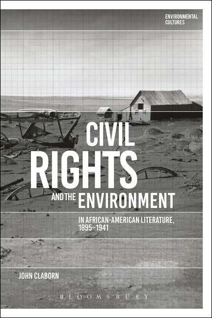 Civil Rights and the Environment in African-American Literature, 1895-1941 by Claborn, John