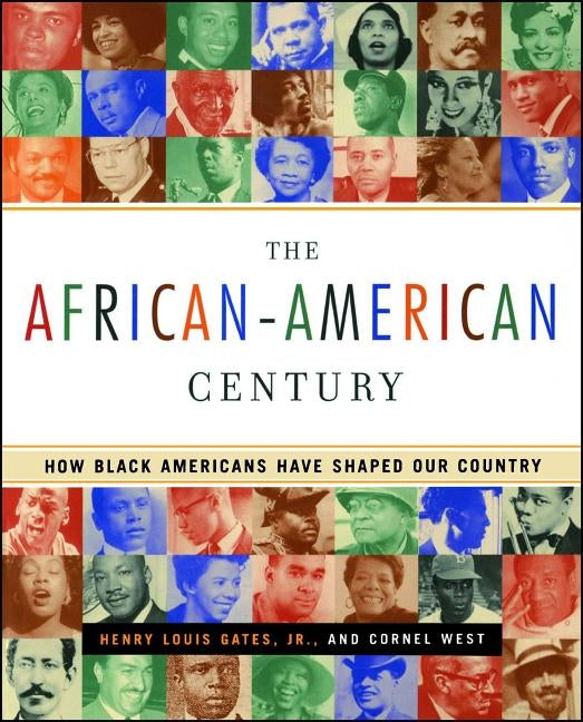 The African-American Century: How Black Americans Have Shaped Our Country by Gates, Henry Louis