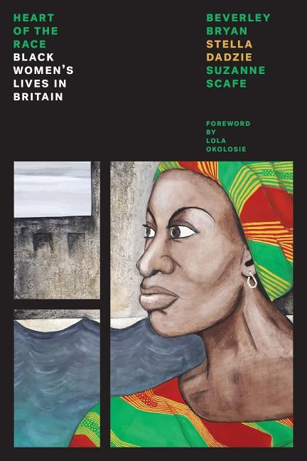 The Heart of the Race: Black Women's Lives in Britain by Bryan, Beverley
