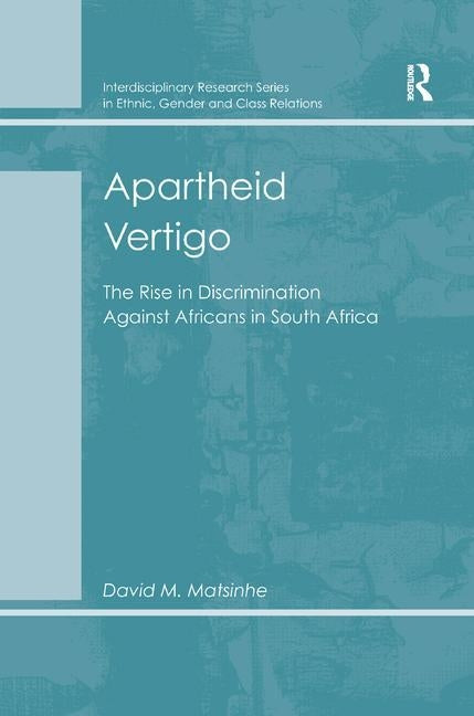 Apartheid Vertigo: The Rise in Discrimination Against Africans in South Africa by Matsinhe, David M.