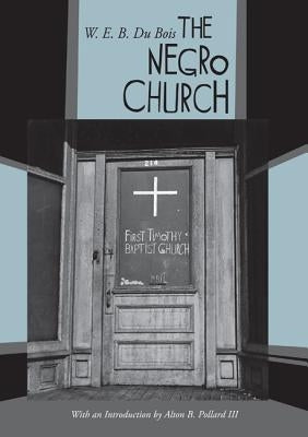 The Negro Church: With an Introduction by Alton B. Pollard III by DuBois, W. E. B.