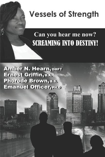 Vessels of Strength: Can you hear me now? Screaming into destiny! by Griffin B. a., Ernest