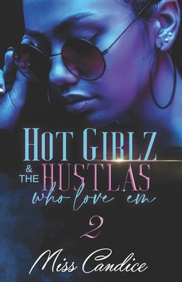 Hot Girlz and the Hustlas Who Love 'Em 2 by Candice