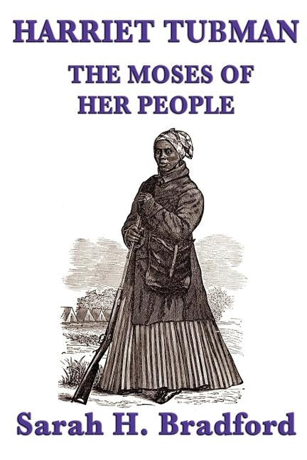 Harriet Tubman, the Moses of Her People by Bradford, Sarah H.