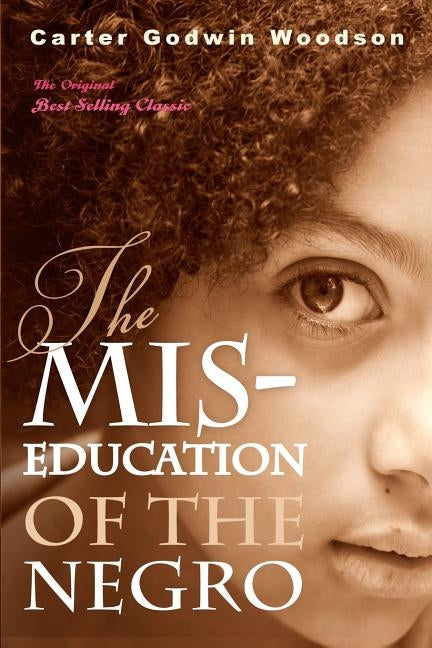 The Mis-Education of the Negro by Woodson, Carter Godwin