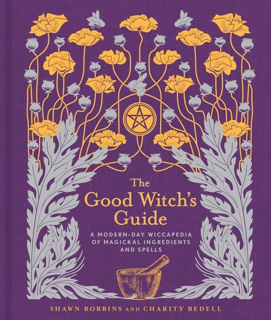 The Good Witch's Guide, Volume 2: A Modern-Day Wiccapedia of Magickal Ingredients and Spells by Robbins, Shawn