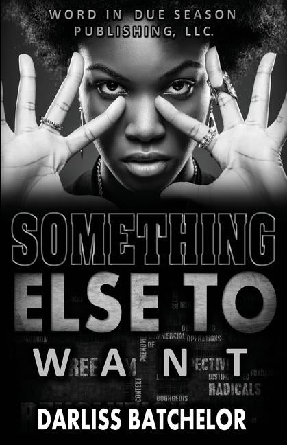 Something Else to Want by Batchelor, Darliss
