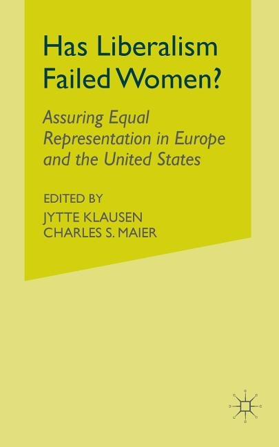 Has Liberalism Failed Women?: Assuring Equal Representation in Europe and the United States by Klausen, J.