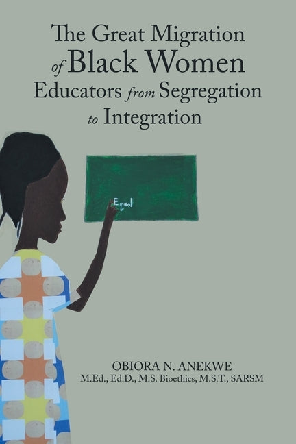 The Great Migration of Black Women Educators from Segregation to Integration by Anekwe, Obiora N.