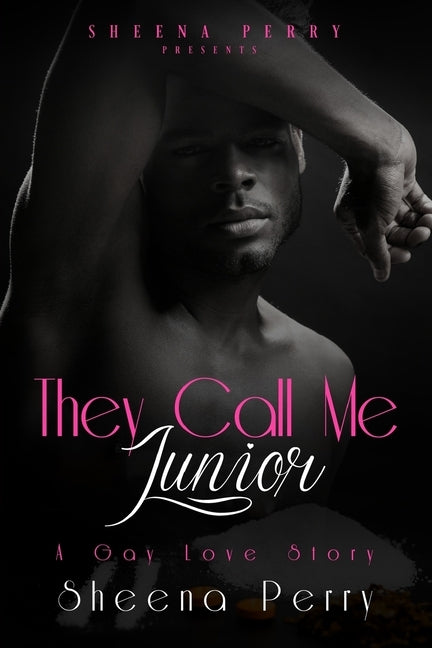 They Call Me Junior: A Gay Love Story by Perry, Sheena