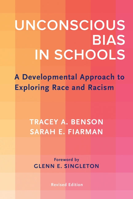 Unconscious Bias in Schools: A Developmental Approach to Exploring Race and Racism, Revised Edition by Benson, Tracey A.
