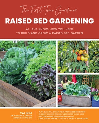 The First-Time Gardener: Raised Bed Gardening: All the Know-How You Need to Build and Grow a Raised Bed Gardenvolume 3 by Calikim