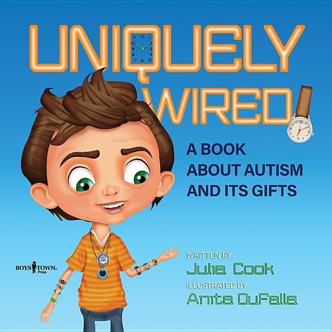 Uniquely Wired: A Story about Autism and It's Gifts by Cook, Julia