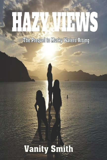 Hazy Views: The Prequel to Murky Waters Rising by Smith, Vanity