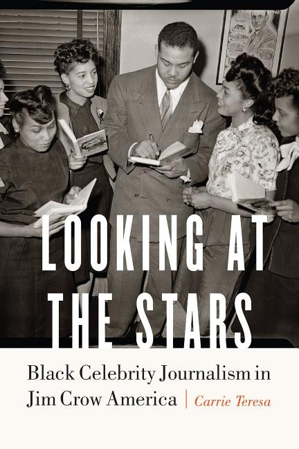 Looking at the Stars: Black Celebrity Journalism in Jim Crow America by Teresa, Carrie