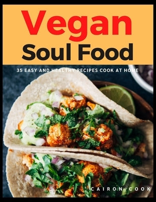 Vegan Soul Food: 35 Easy and Healthy Recipes Cook at Home by Cook, Cairon