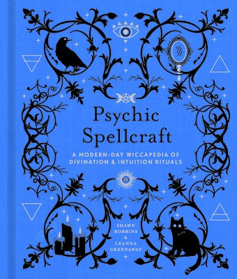 Psychic Spellcraft, 12: A Modern-Day Wiccapedia of Divination & Intuition Rituals by Robbins, Shawn