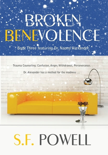 Broken Benevolence: Book Three featuring Dr. Naomi Alexander by Powell, S. F.