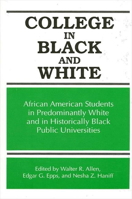College in Black and White: African American Students in Predominantly White and in Historically Black Public Universities by Allen, Walter R.