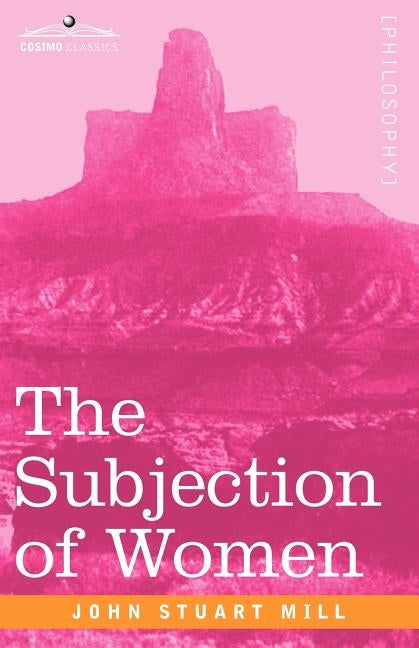 The Subjection of Women by Mill, John Stuart