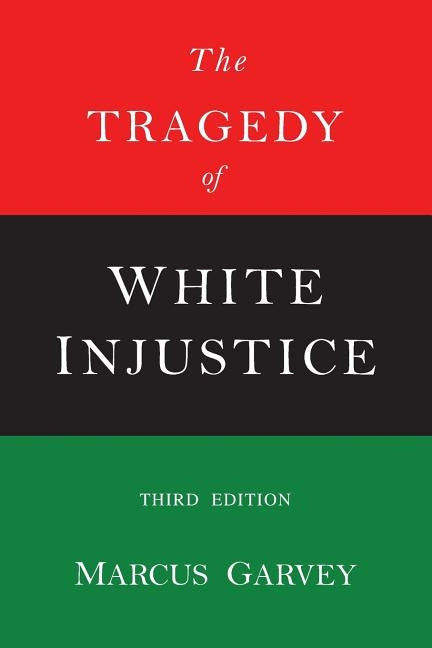 The Tragedy of White Justice by Garvey, Marcus