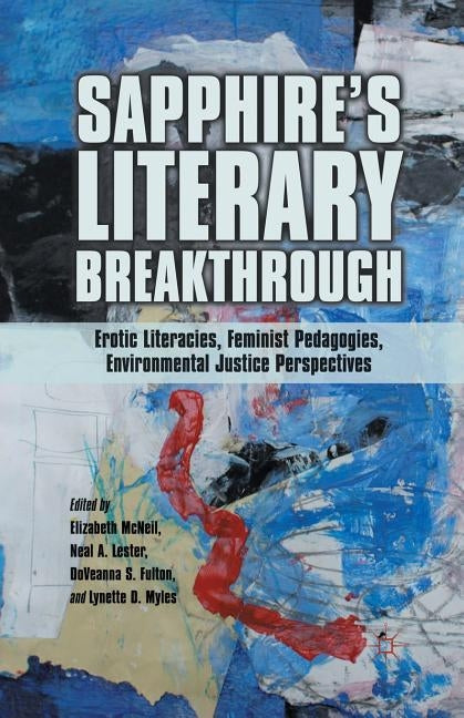 Sapphire's Literary Breakthrough: Erotic Literacies, Feminist Pedagogies, Environmental Justice Perspectives by McNeil, E.