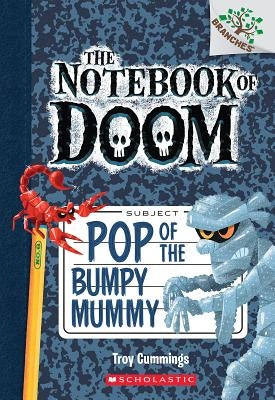 Pop of the Bumpy Mummy: A Branches Book (the Notebook of Doom #6), 6 by Cummings, Troy
