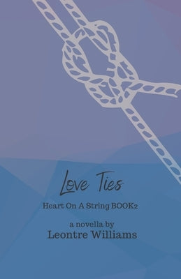 Love Ties: Heart On A String, Book 2 by Williams, Leontre