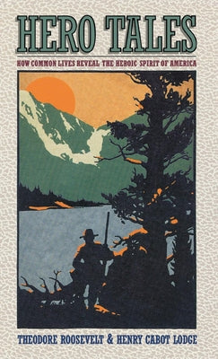 Hero Tales: How Common Lives Reveal the Uncommon Genius of America by Lodge, H. C.