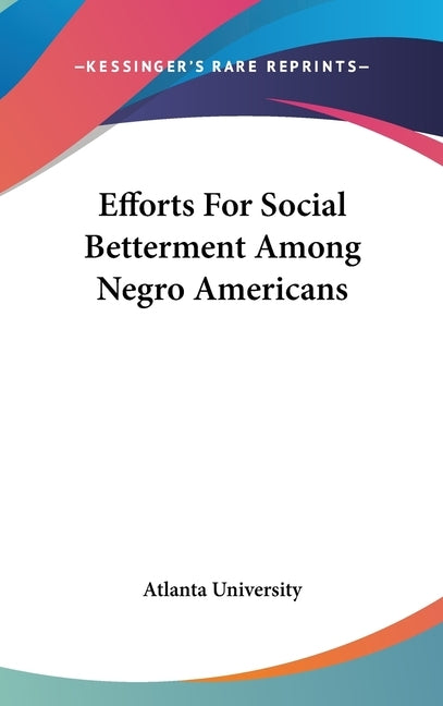 Efforts For Social Betterment Among Negro Americans by Atlanta University