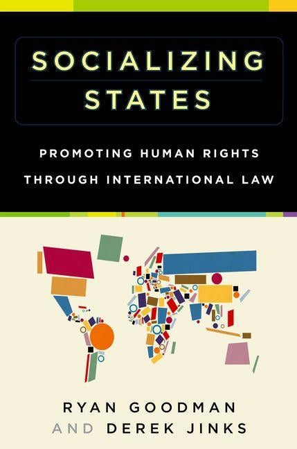 Socializing States: Promoting Human Rights Through International Law by Goodman, Ryan