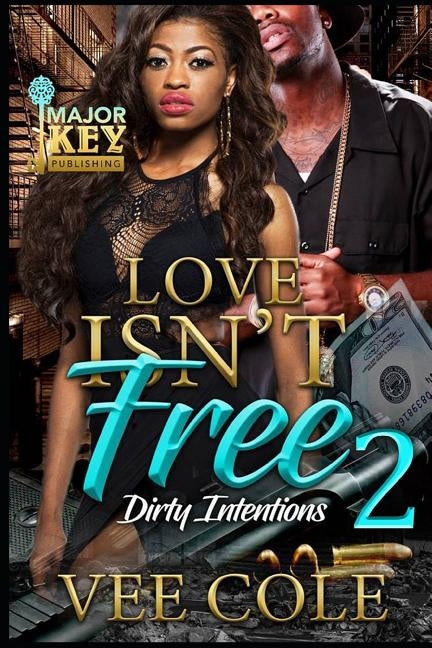 Love Isn't Free 2: Dirty Intentions by Cole, Vee