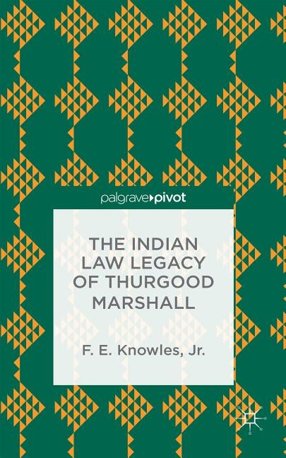 The Indian Law Legacy of Thurgood Marshall by Knowles, F.