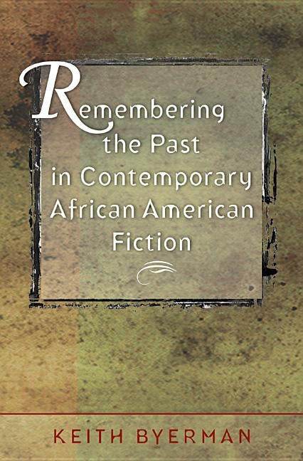 Remembering the Past in Contemporary African Fiction by Byerman, Keith