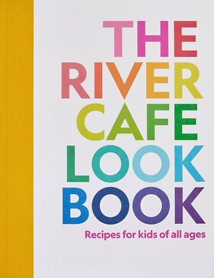 The River Cafe Look Book, Recipes for Kids of All Ages by Rogers, Ruth