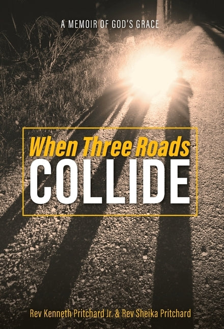 When Three Roads Collide: A Memoir of God's Grace by Pritchard, Kenneth, Jr.