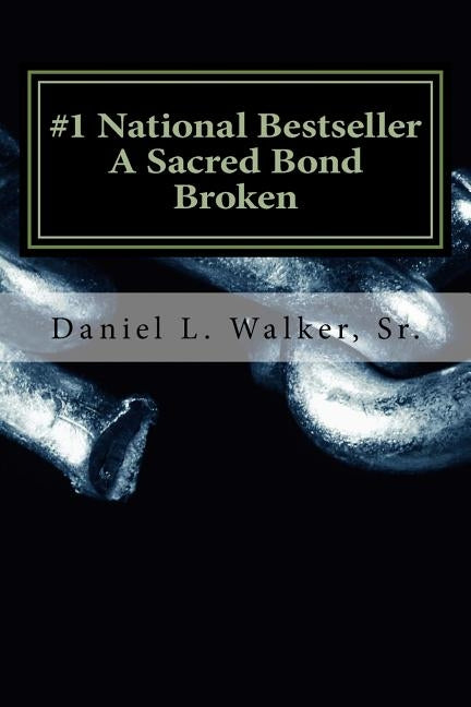 A Sacred Bond Broken by Walker, Daniel L., Sr.