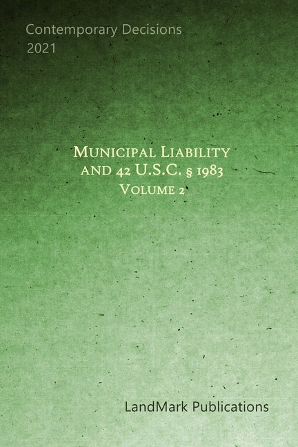 Municipal Liability and 42 U.S.C. § 1983: Volume 2 by Publications, Landmark
