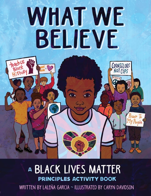What We Believe: A Black Lives Matter Principles Activity Book by Garcia, Laleña