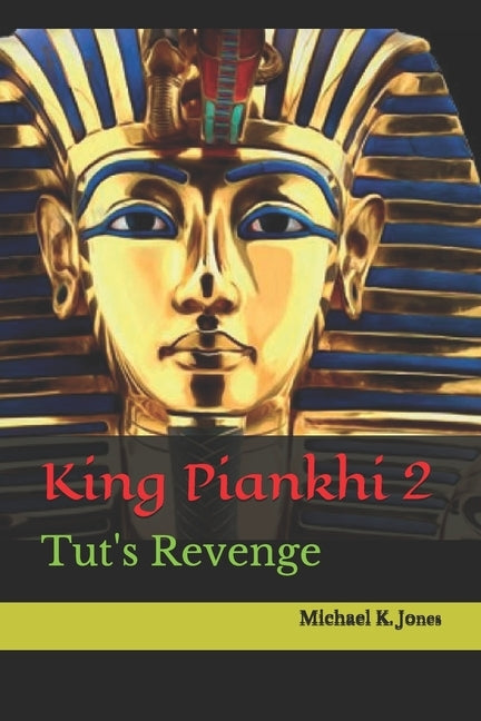 King Piankhi 2: Tut's Revenge by Jones, Michael K.